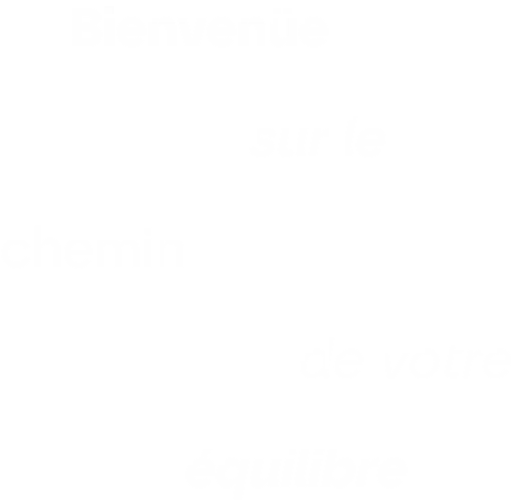 bienvenue sur le chemin de votre équilibre